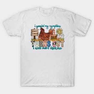 I googled my symptoms Turns Out I need more chickens, Farm Life Chicken, Farm Life T-Shirt